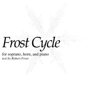 Frost Cycle for Horn, Soprano, & Piano